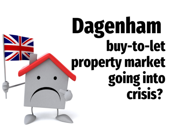 Dagenham buy-to-let property market going into crisis?