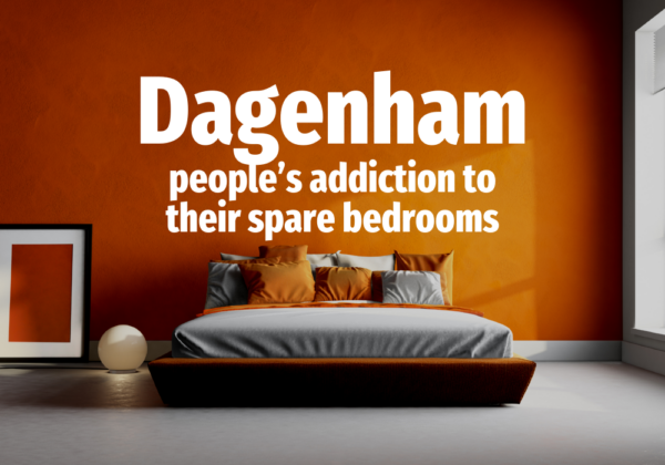 Dagenham people’s addiction to their spare bedrooms?