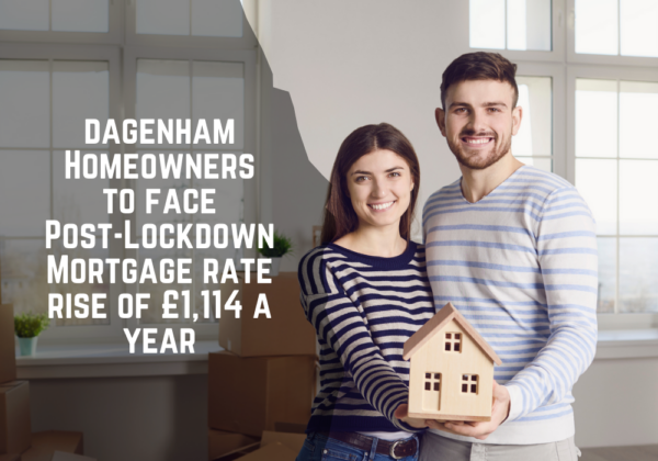 Dagenham homeowners to face post-lockdown mortgage rate rise of £1,114 a year