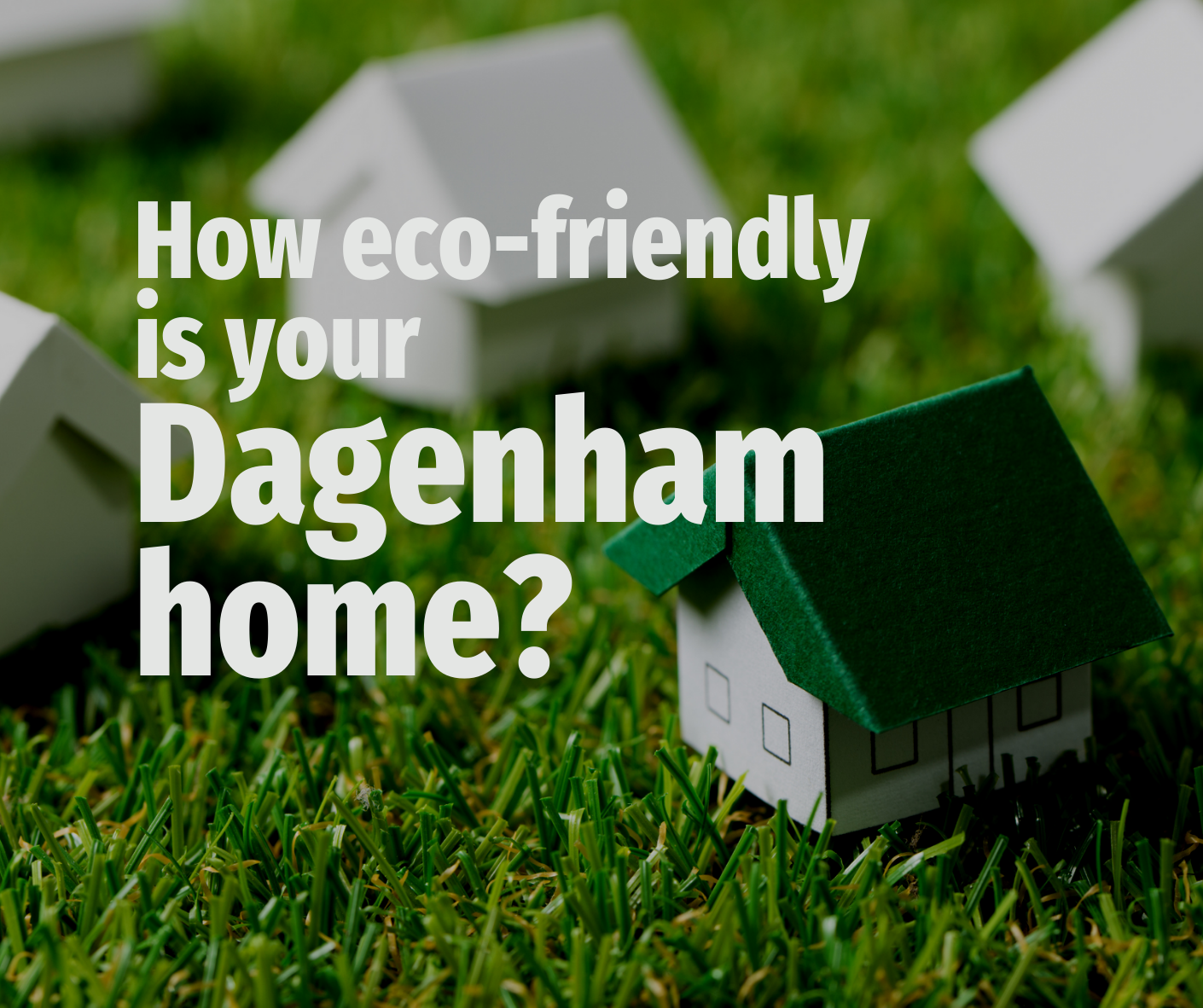 How Eco-friendly are Dagenham Homes?